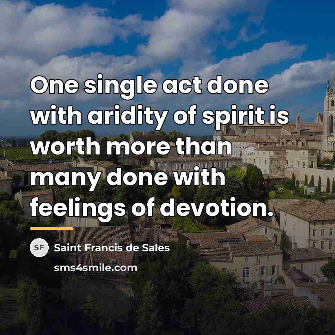 “One single act done with aridity of spirit is worth…” quote by Saint Francis de Sales