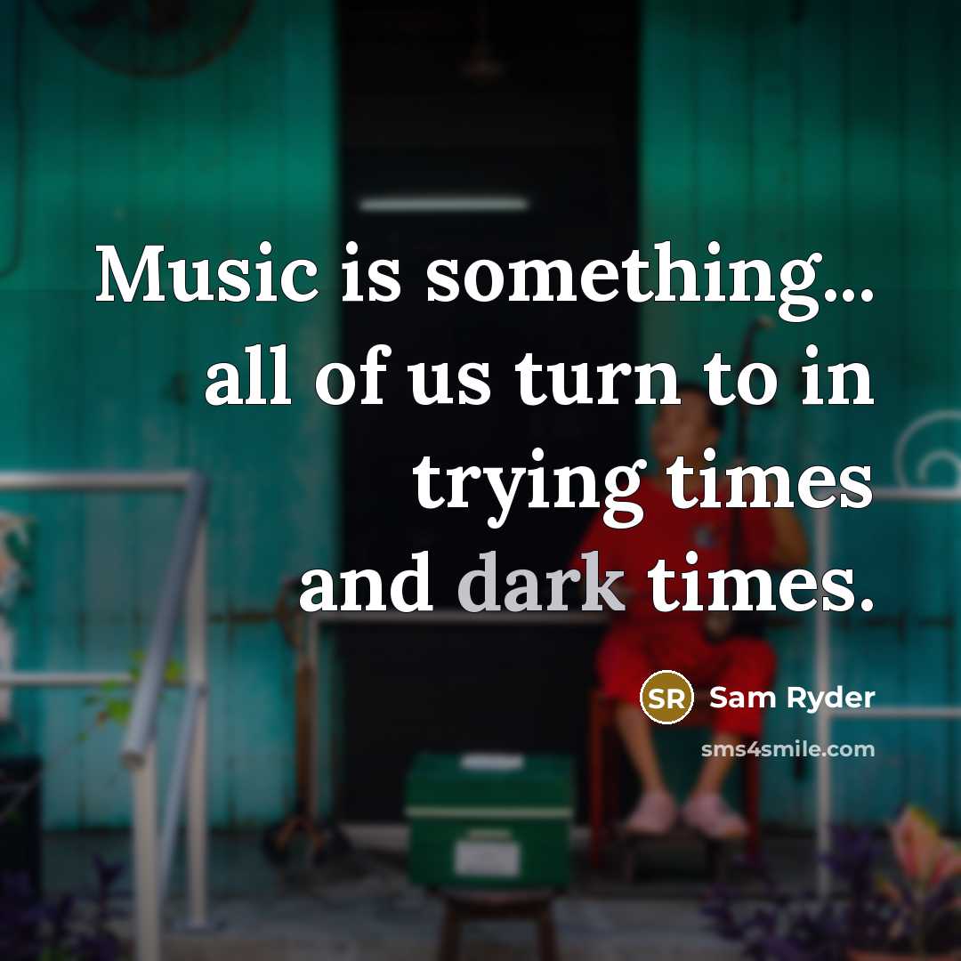 “Music is something... all of us turn to in trying…” quote by Sam Ryder