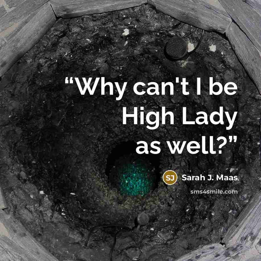 “Why can't I be High Lady as well?” quote by Sarah J. Maas