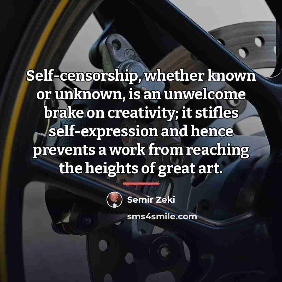 “Self-censorship, whether known or unknown, is an unwelcome brake on…” quote by Semir Zeki