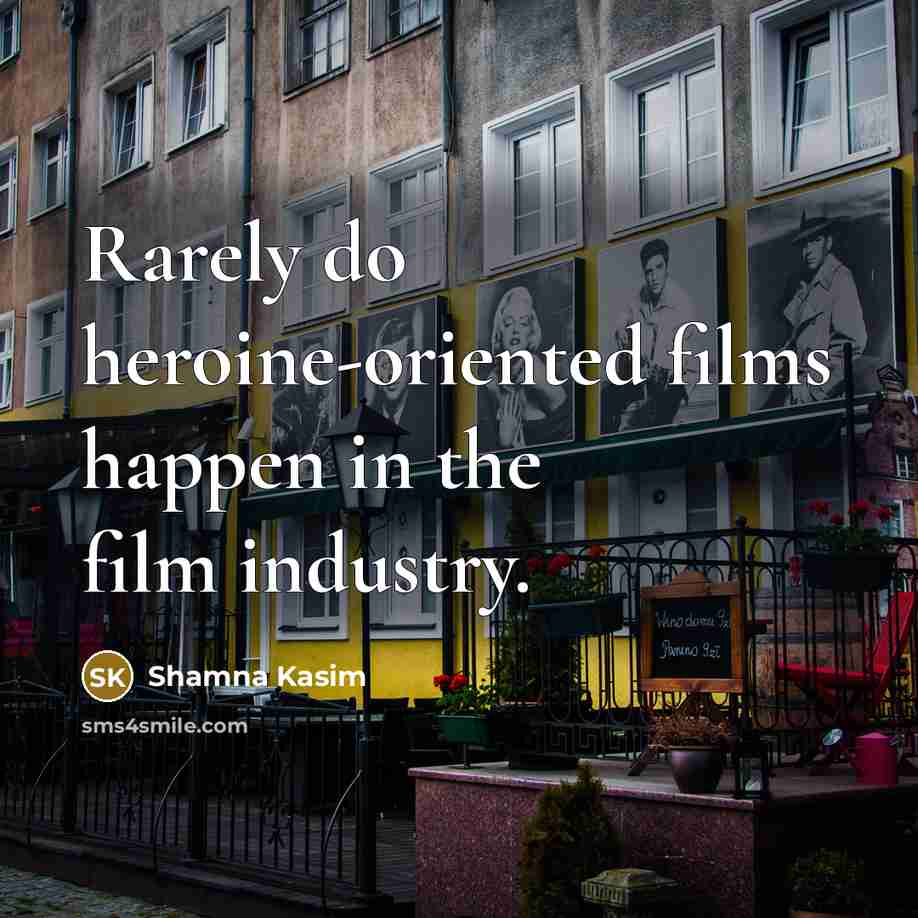 “Rarely do heroine-oriented films happen in the film industry.…” quote by Shamna Kasim