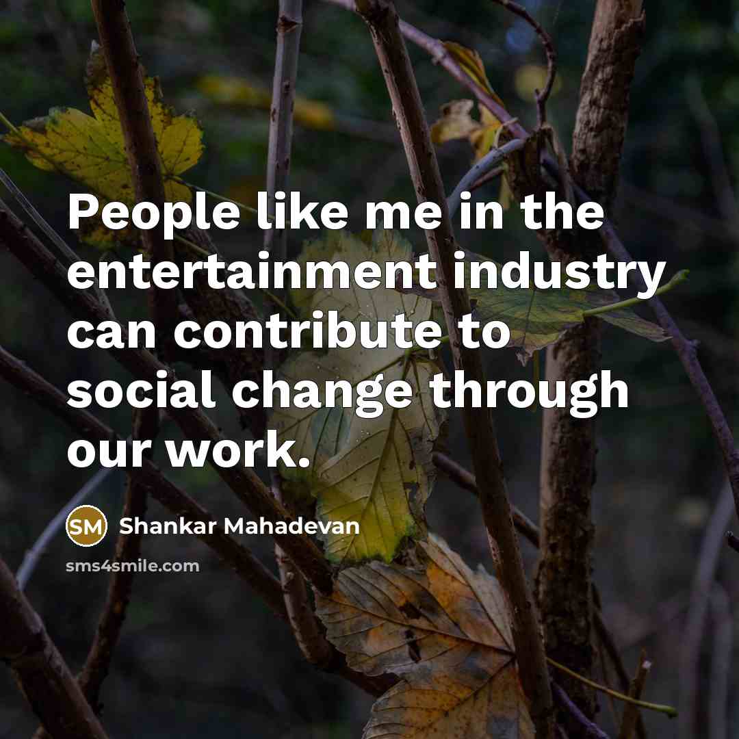 “People like me in the entertainment industry can contribute to…” quote by Shankar Mahadevan