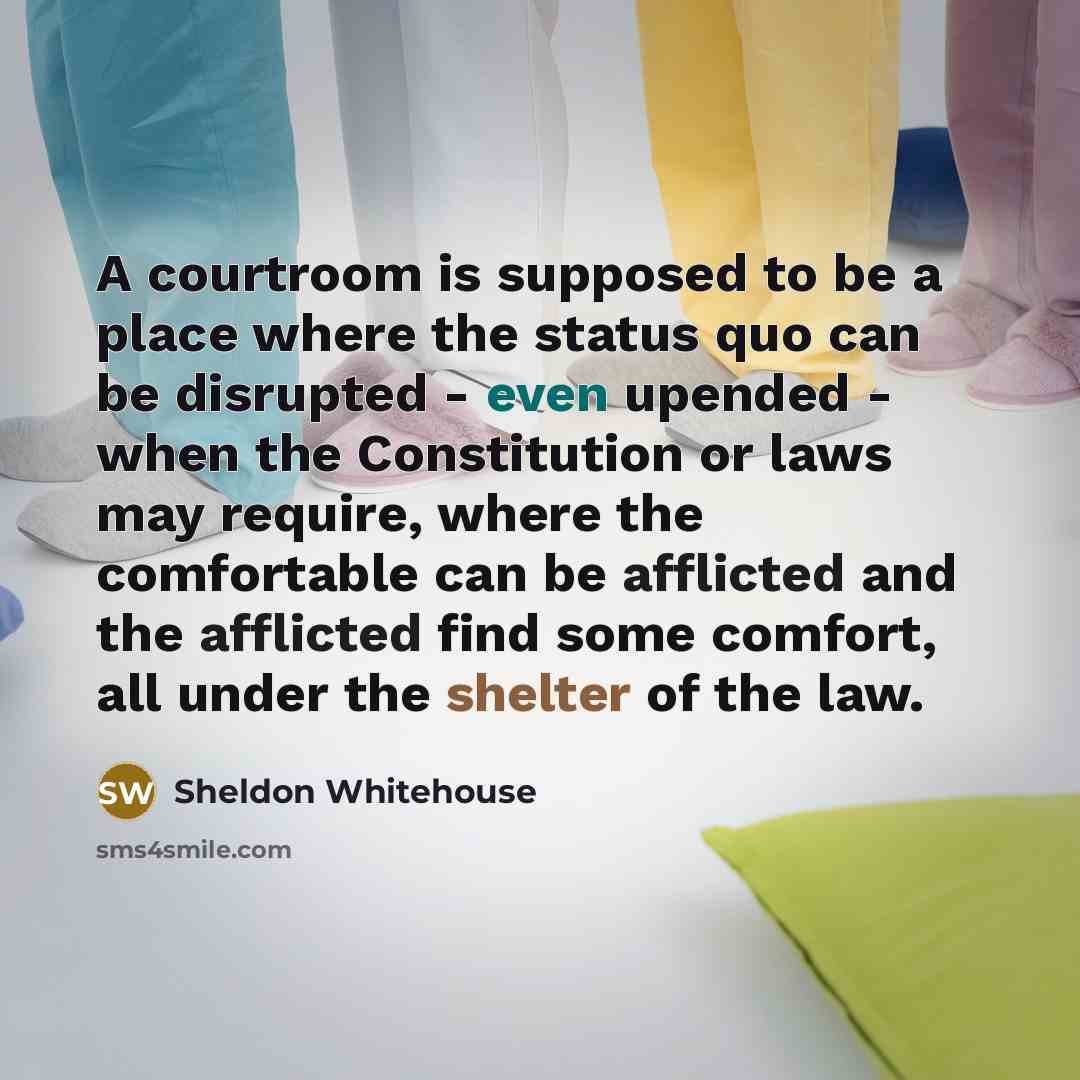 “A courtroom is supposed to be a place where the…” quote by Sheldon Whitehouse