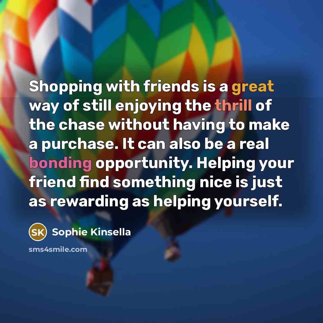 “Shopping with friends is a great way of still enjoying…” quote by Sophie Kinsella