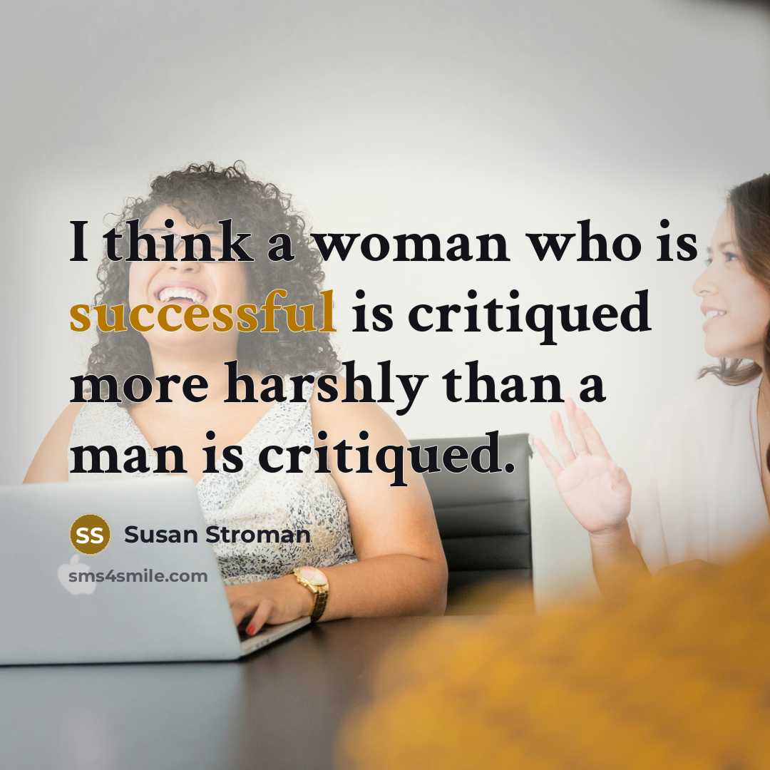 “I think a woman who is successful is critiqued more…” quote by Susan Stroman