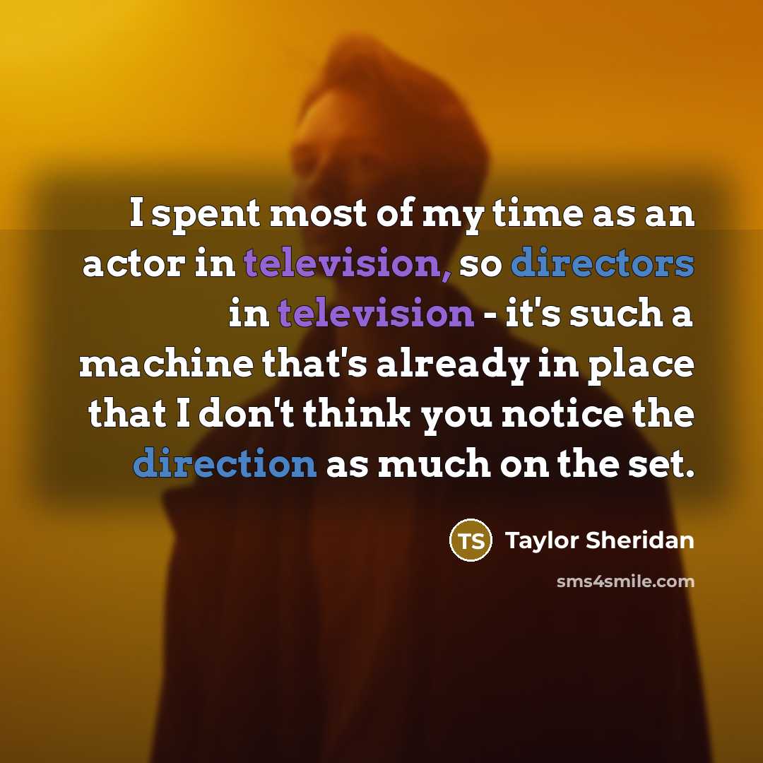 “I spent most of my time as an actor in…” quote by Taylor Sheridan