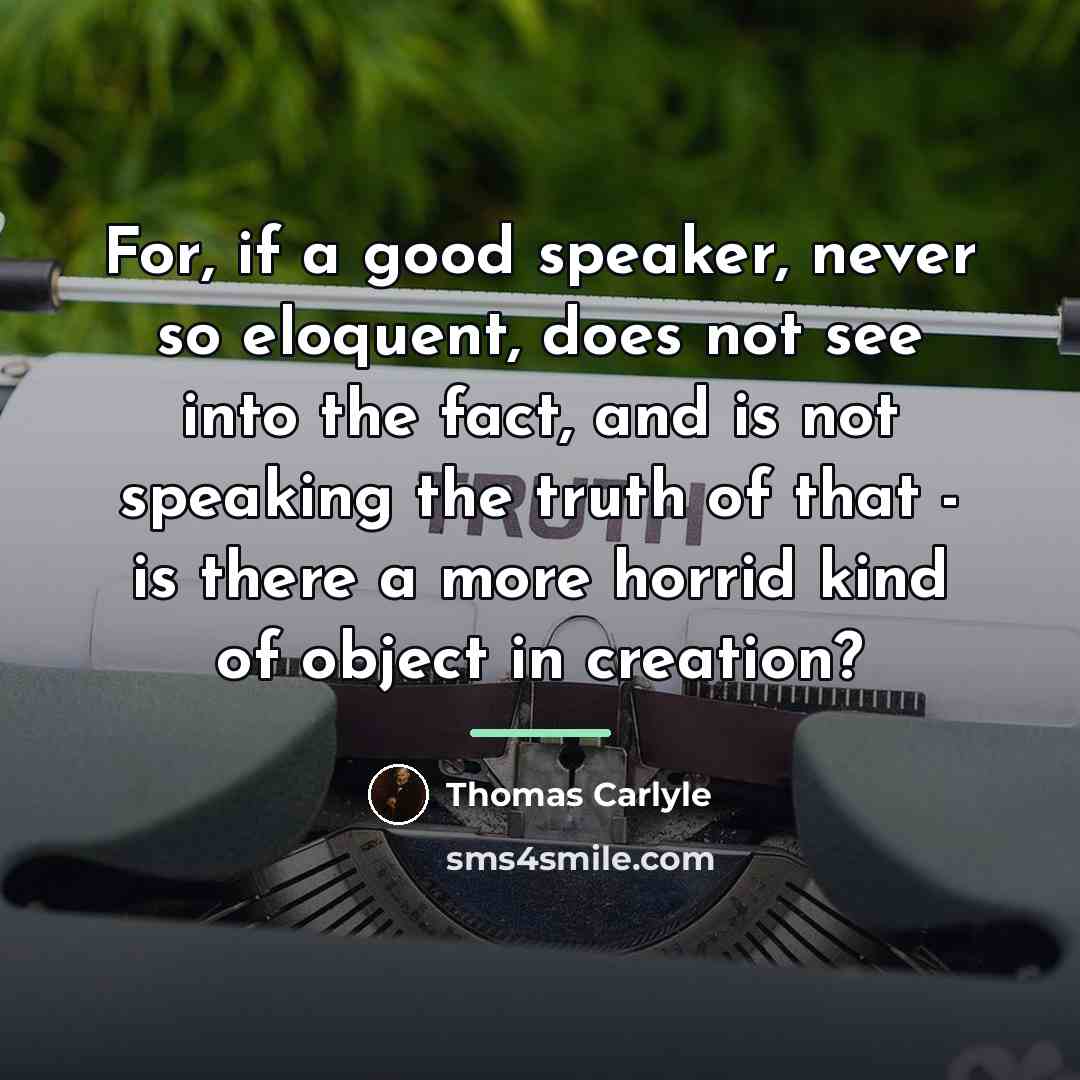 “For, if a good speaker, never so eloquent, does not…” quote by Thomas Carlyle