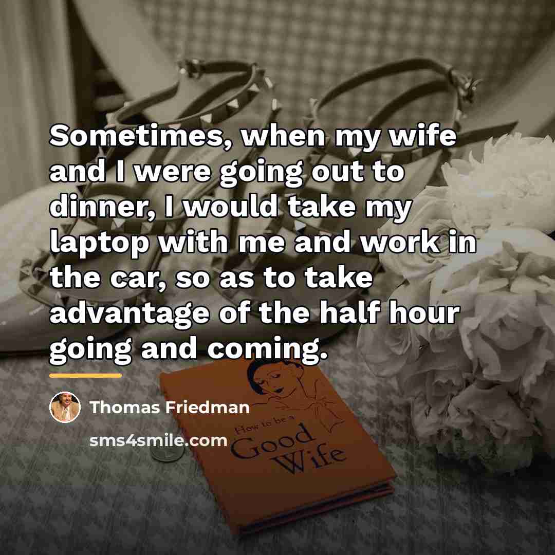 “Sometimes, when my wife and I were going out to…” quote by Thomas Friedman