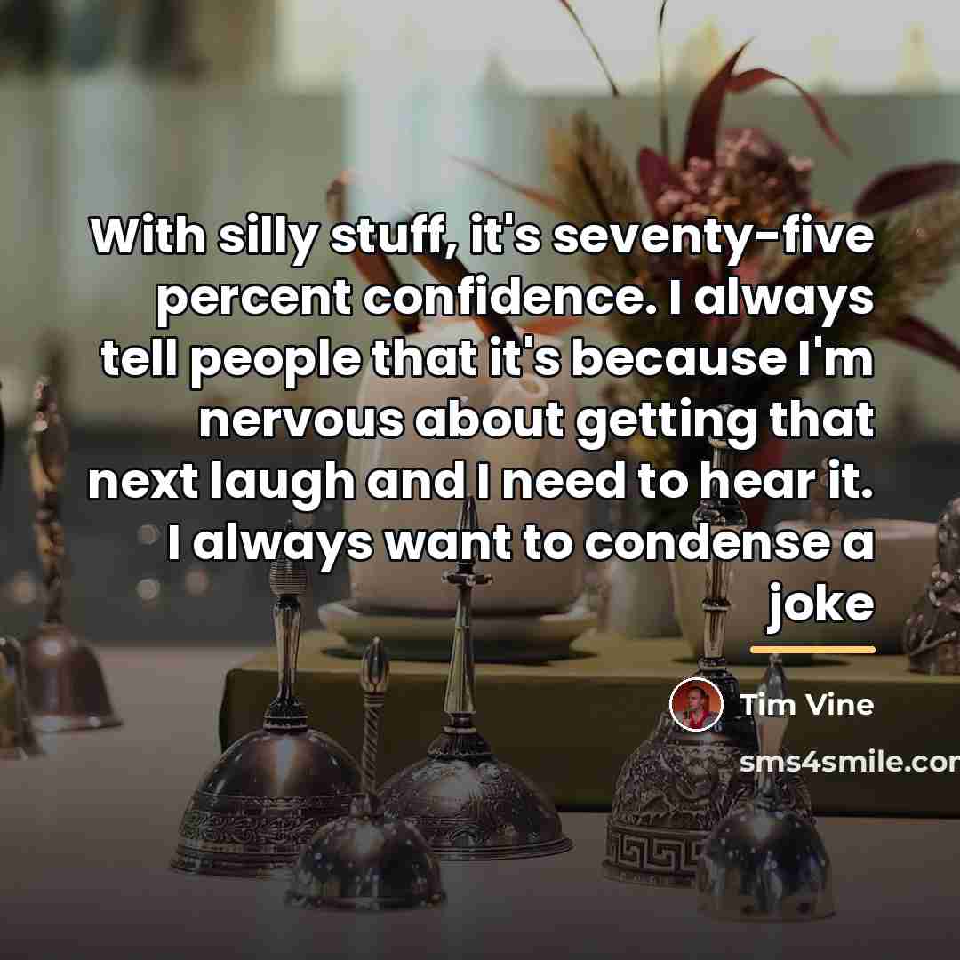 “With silly stuff, it's seventy-five percent confidence. I always tell…” quote by Tim Vine