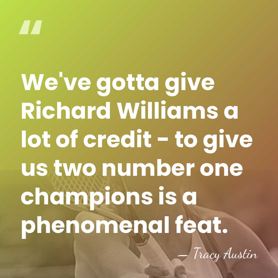 We've gotta give Richard Williams a lot of credit - to give&hellip; - Tracy Austin