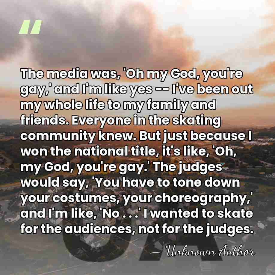 The media was, 'Oh my God, you're gay,' and I'm like yes&hellip; - Rudy Galindo