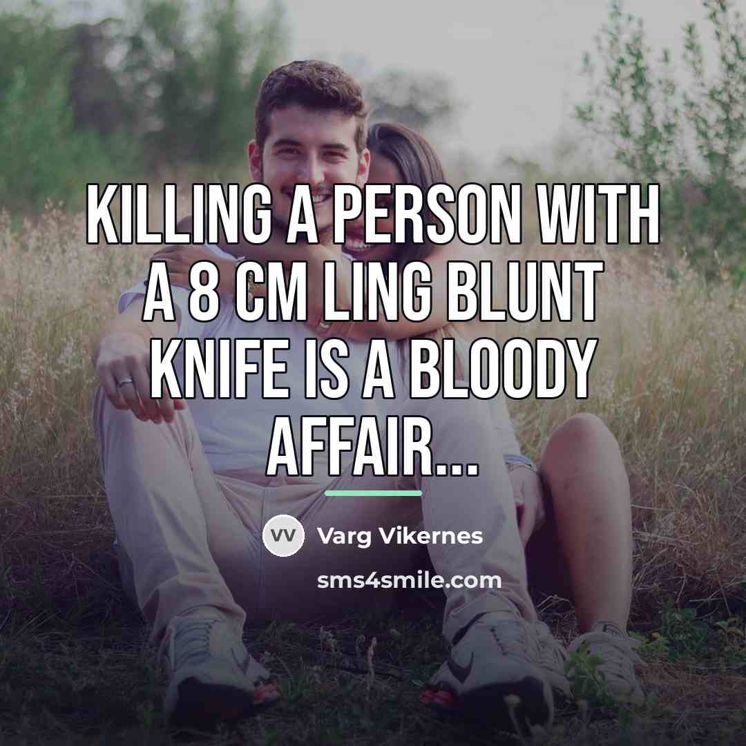 “Killing a person with a 8 cm ling blunt knife…” quote by Varg Vikernes