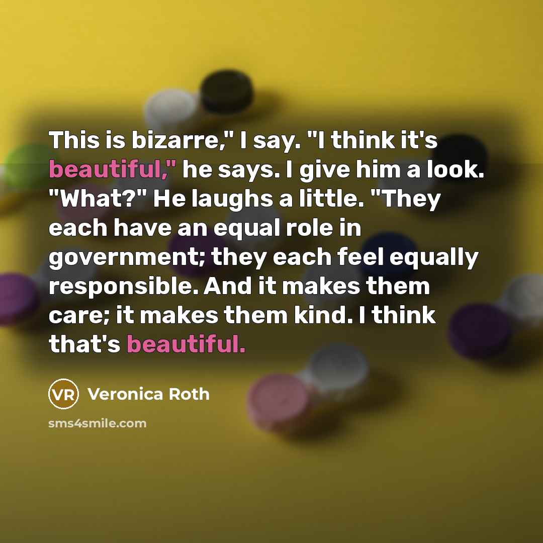 “This is bizarre," I say. "I think it's beautiful," he…” quote by Veronica Roth