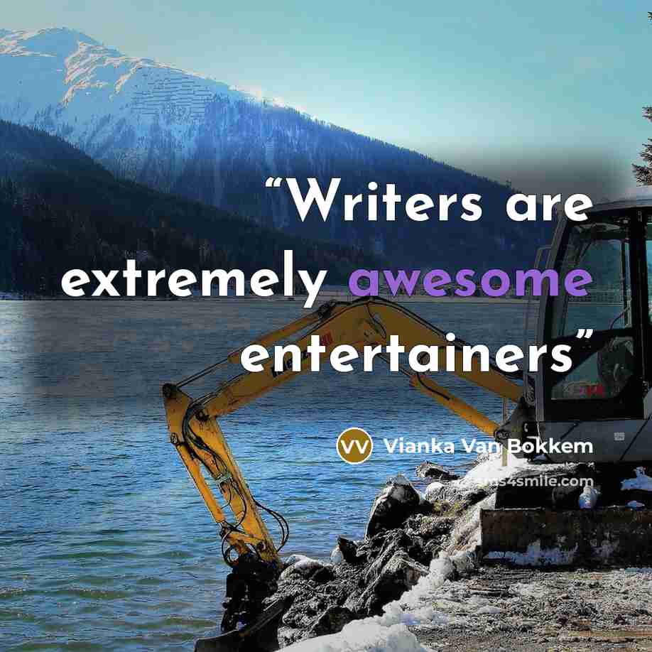 “Writers are extremely awesome entertainers” quote by Vianka Van Bokkem