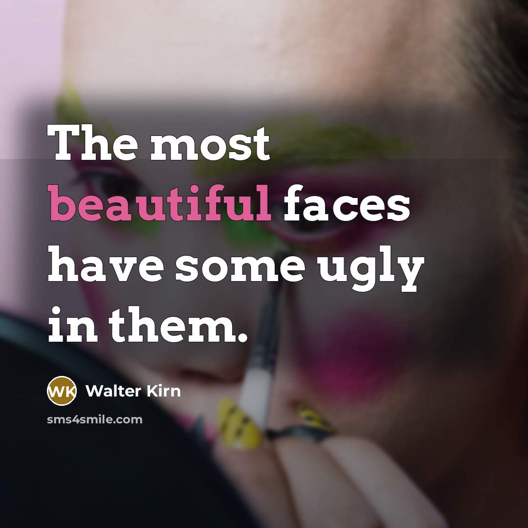 “The most beautiful faces have some ugly in them.…” quote by Walter Kirn