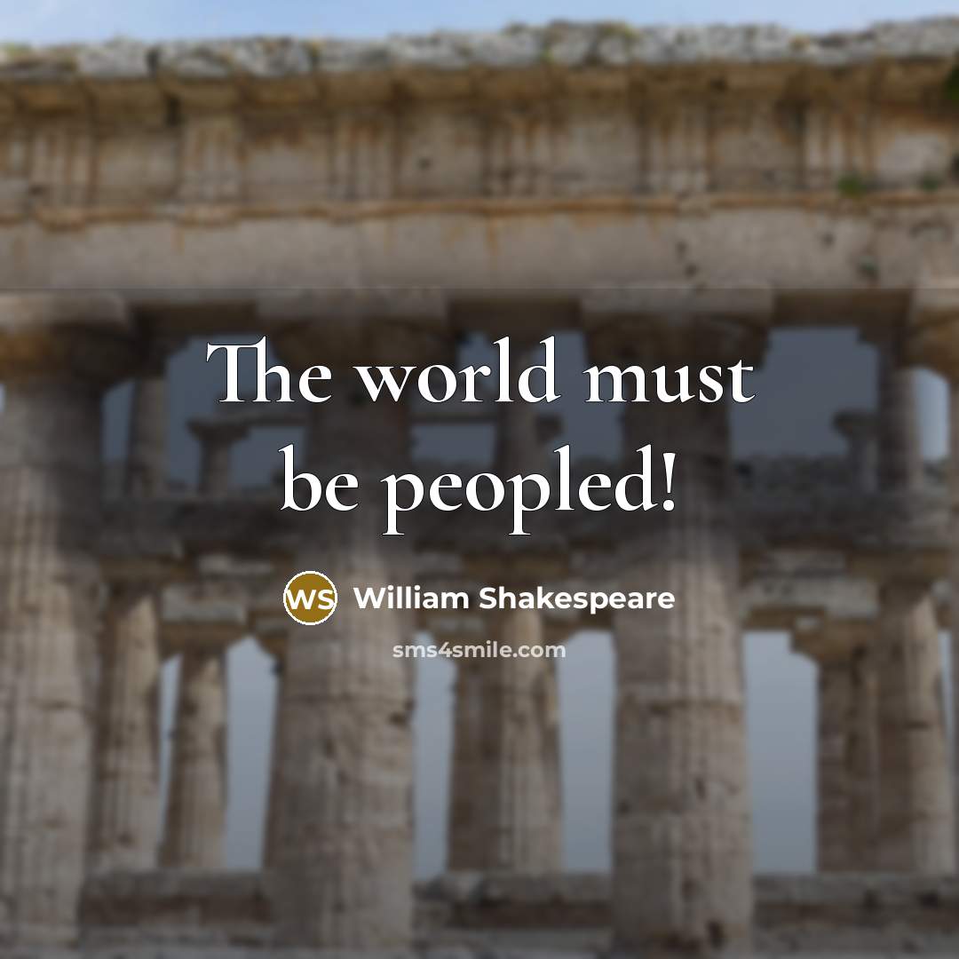 “The world must be peopled!…” quote by William Shakespeare