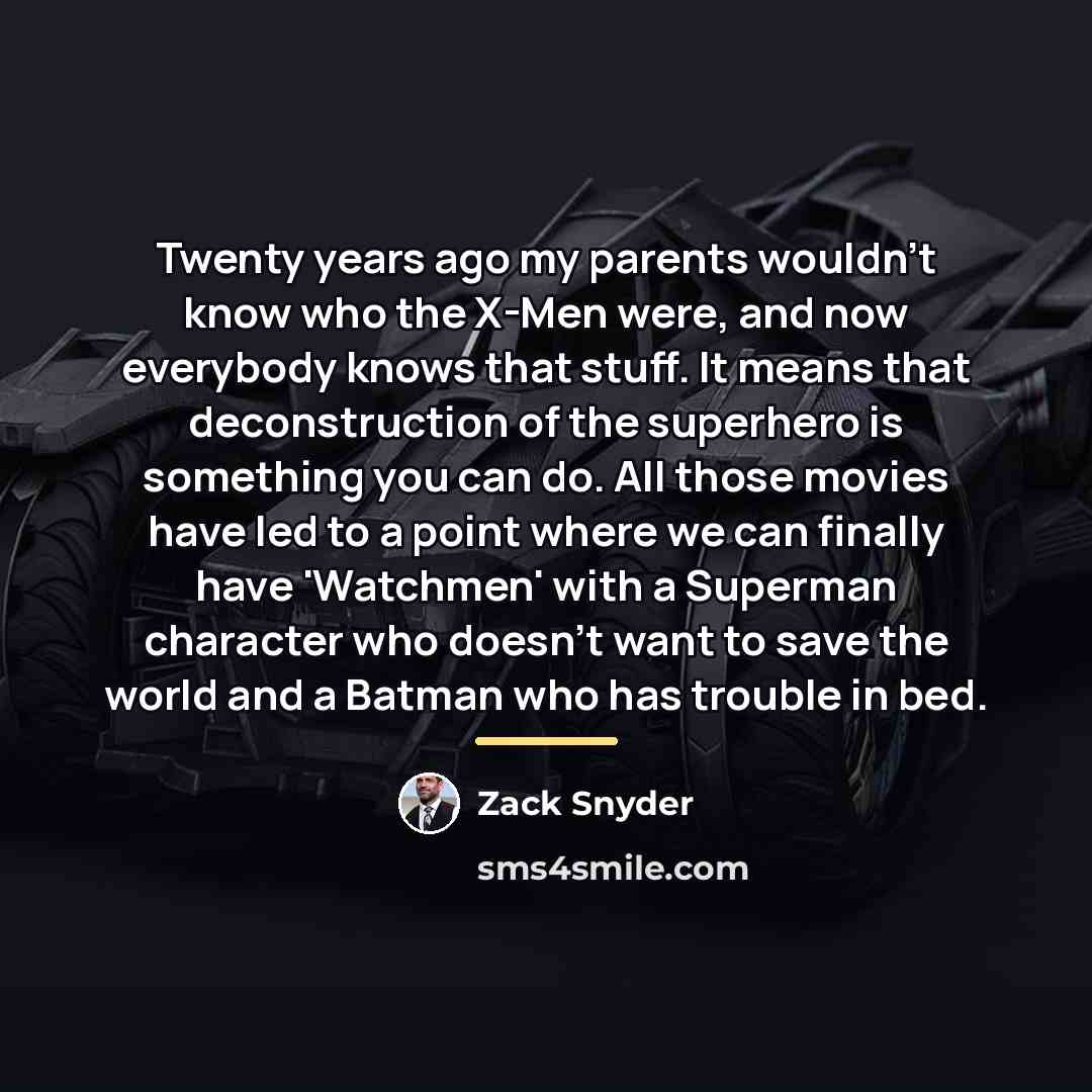 “Twenty years ago my parents wouldn't know who the X-Men…” quote by Zack Snyder