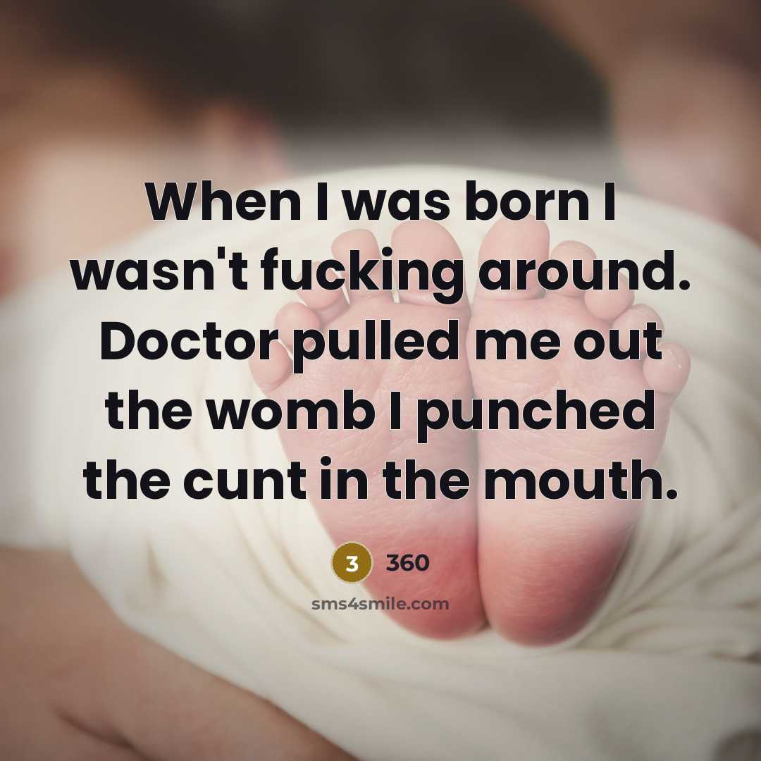“When I was born I wasn't fucking around. Doctor pulled…” quote by 360