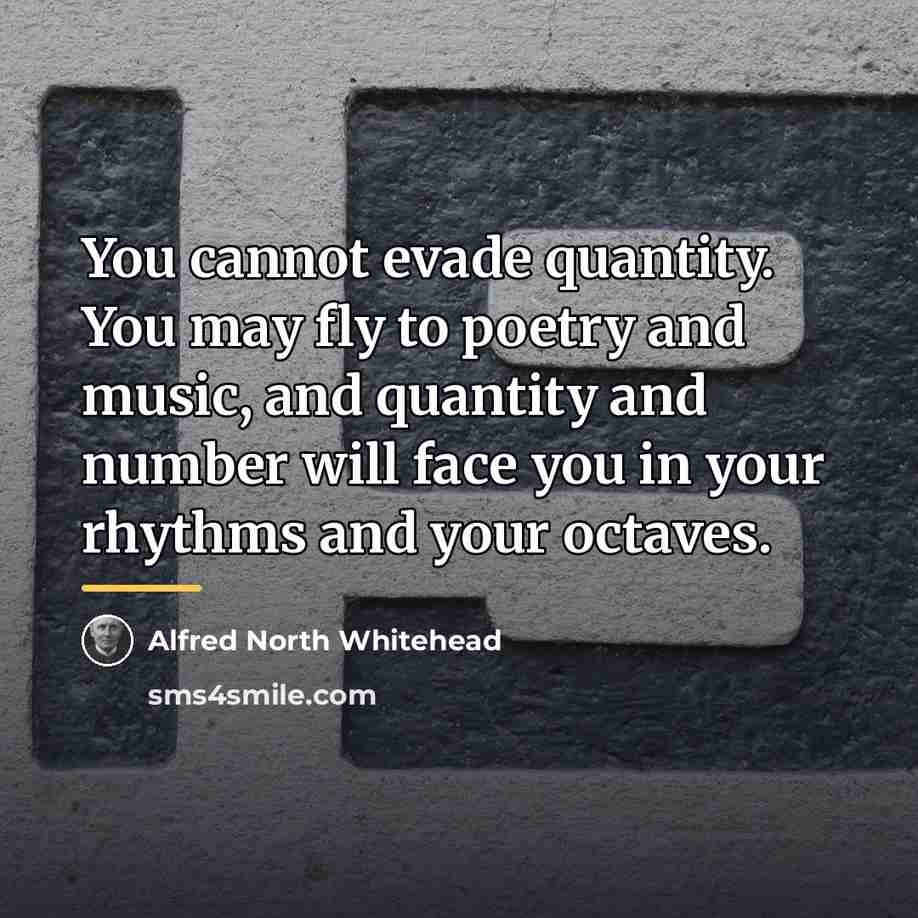 “You cannot evade quantity. You may fly to poetry and…” quote by Alfred North Whitehead