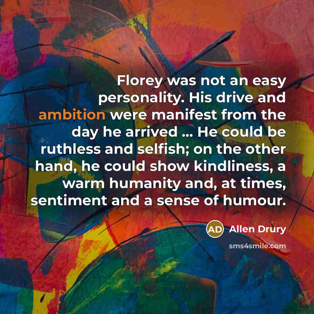 “Florey was not an easy personality. His drive and ambition…” quote by Allen Drury