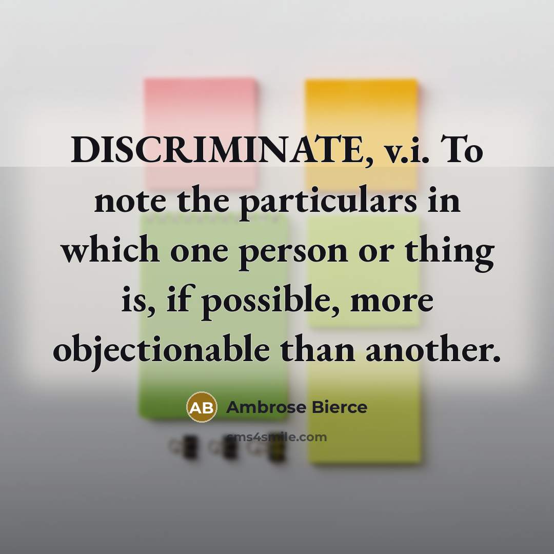 “DISCRIMINATE, v.i. To note the particulars in which one person…” quote by Ambrose Bierce