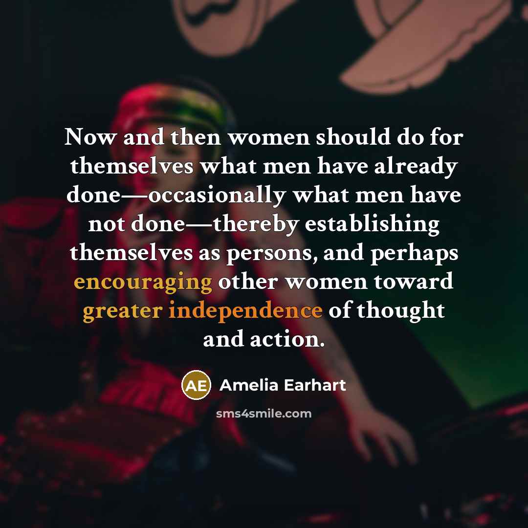 “Now and then women should do for themselves what men…” quote by Amelia Earhart