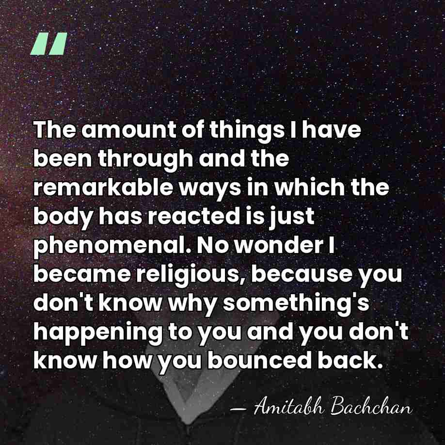 The amount of things I have been through and the remarkable ways&hellip; - Amitabh Bachchan