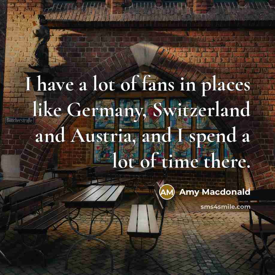 “I have a lot of fans in places like Germany,…” quote by Amy Macdonald