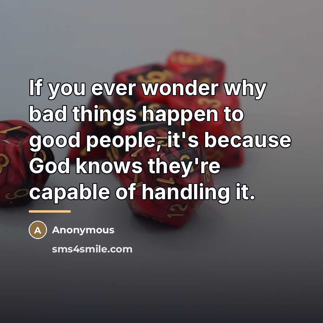 “If you ever wonder why bad things happen to good…” quote by Anonymous