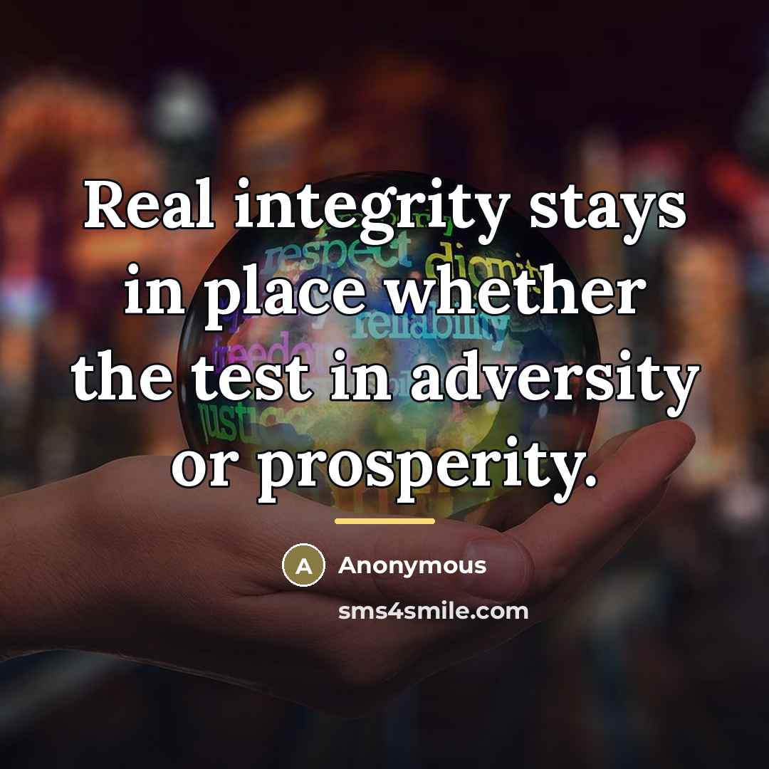 “Real integrity stays in place whether the test in adversity…” quote by Anonymous
