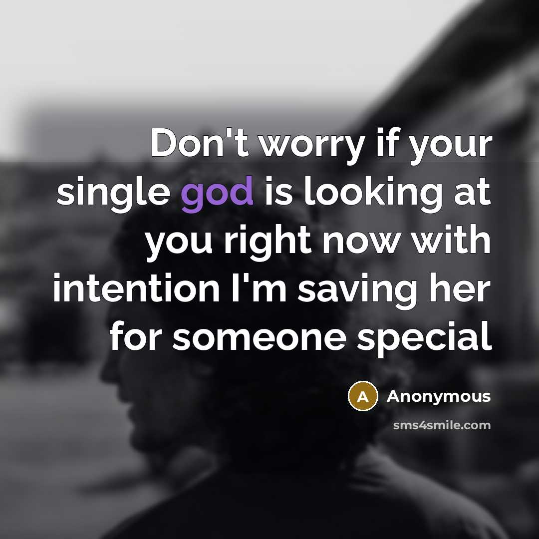 “Don't worry if your single god is looking at you…” quote by Anonymous