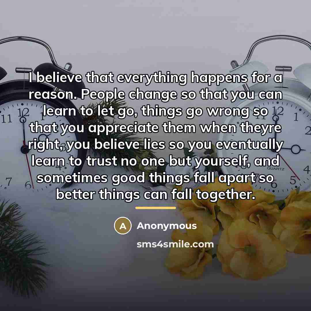 “I believe that everything happens for a reason. People change…” quote by Anonymous
