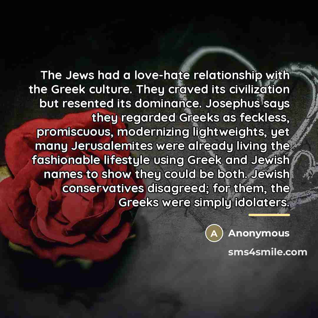 “The Jews had a love-hate relationship with the Greek culture.…” quote by Anonymous