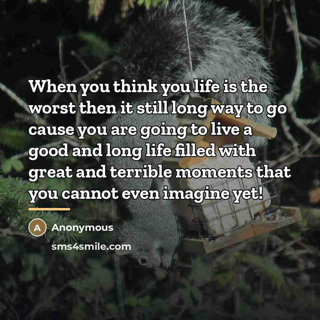 “When you think you life is the worst then it…” quote by Anonymous