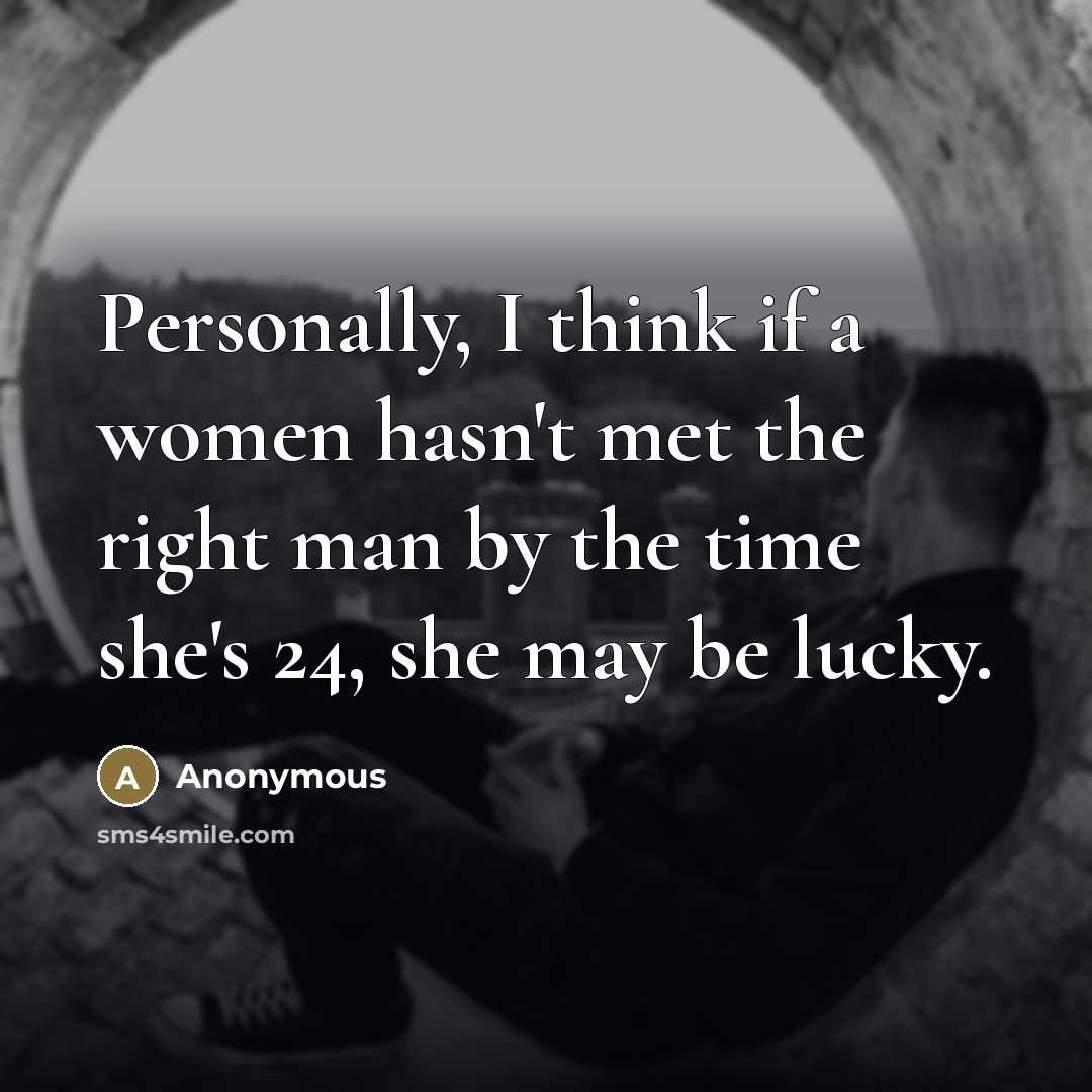 “Personally, I think if a women hasn't met the right…” quote by Anonymous