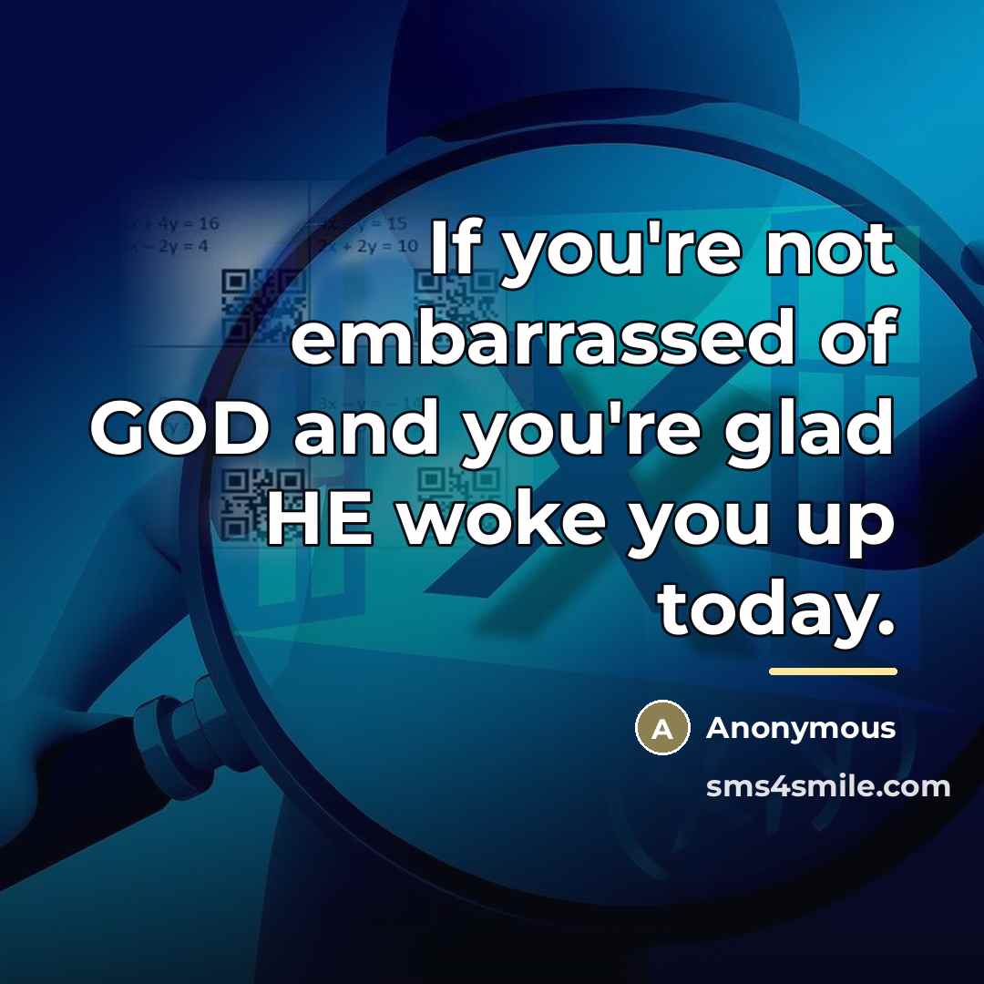 “If you're not embarrassed of GOD and you're glad HE…” quote by Anonymous