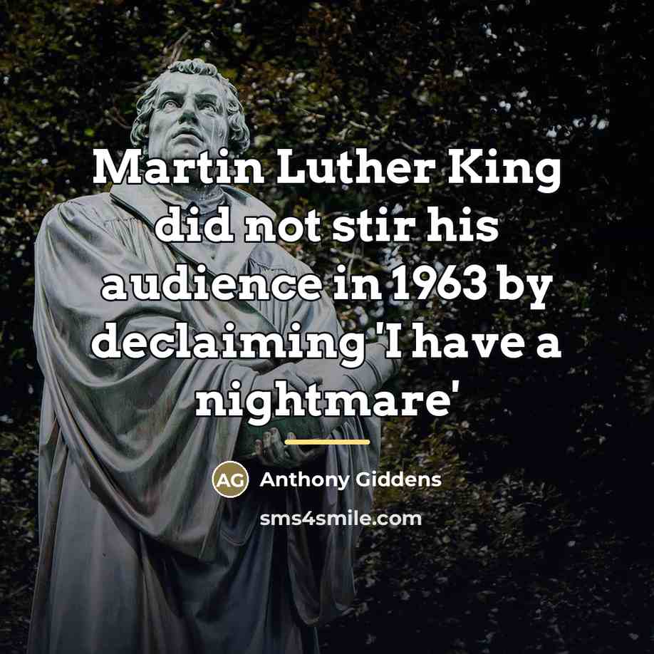 “Martin Luther King did not stir his audience in 1963…” quote by Anthony Giddens
