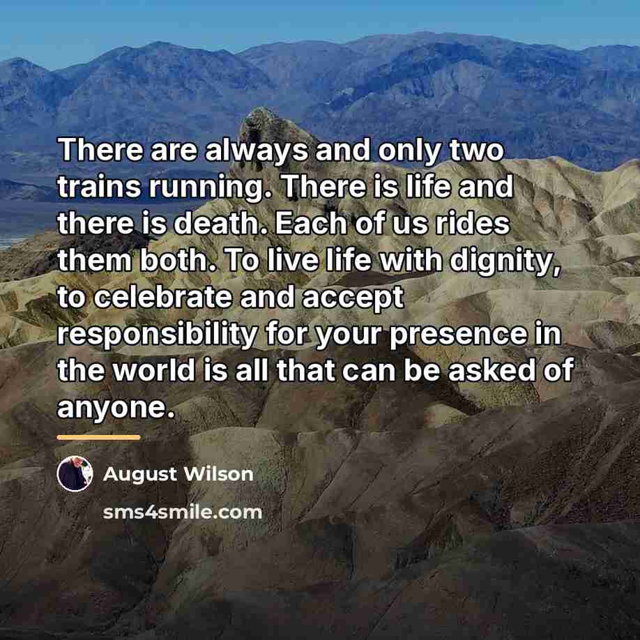 “There are always and only two trains running. There is…” quote by August Wilson