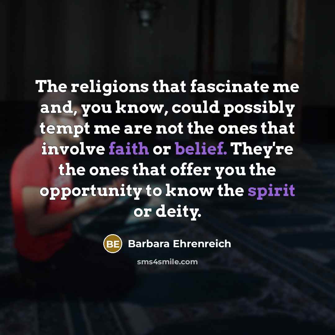 “The religions that fascinate me and, you know, could possibly…” quote by Barbara Ehrenreich