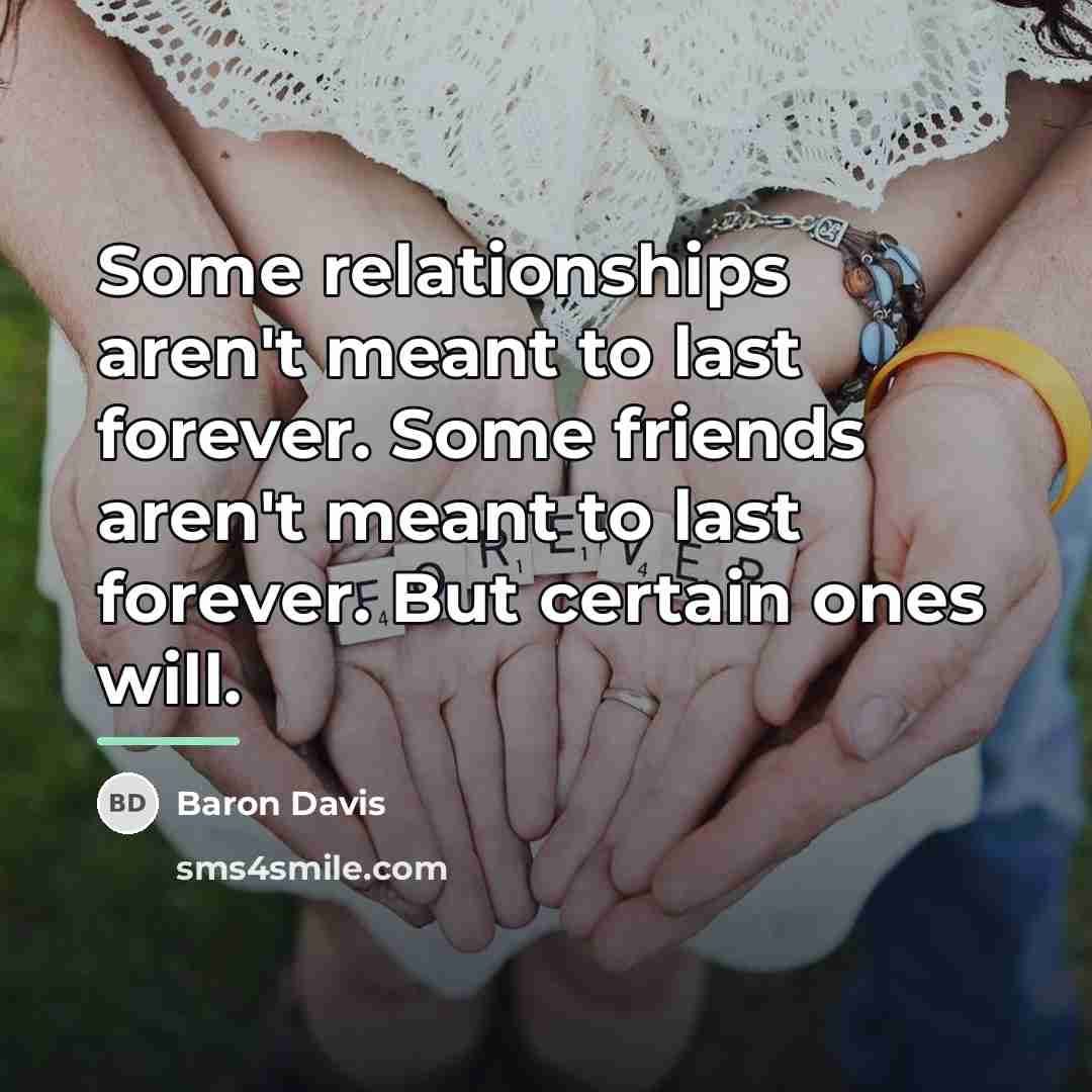 “Some relationships aren't meant to last forever. Some friends aren't…” quote by Baron Davis