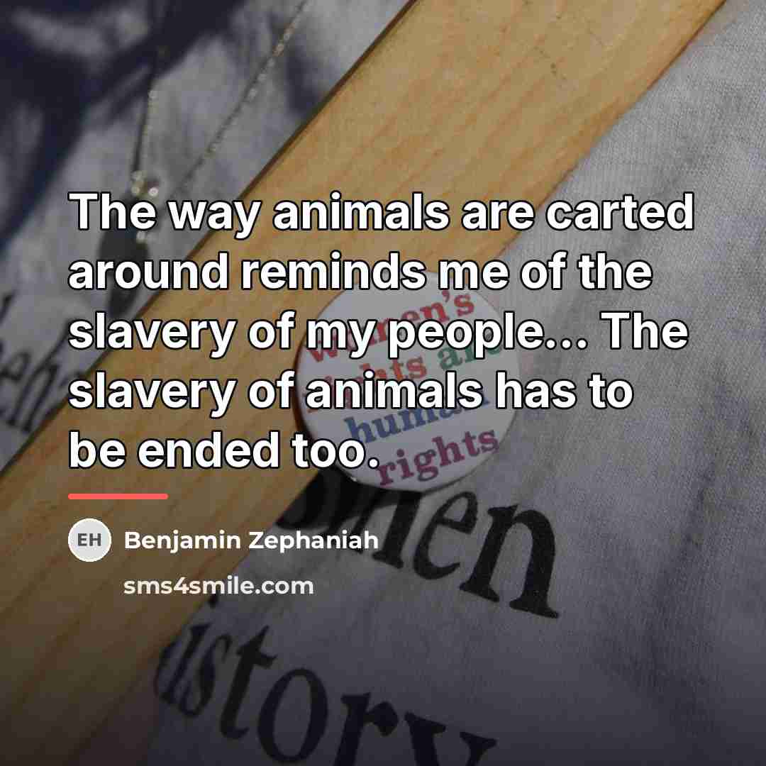 “The way animals are carted around reminds me of the…” quote by Benjamin Zephaniah
