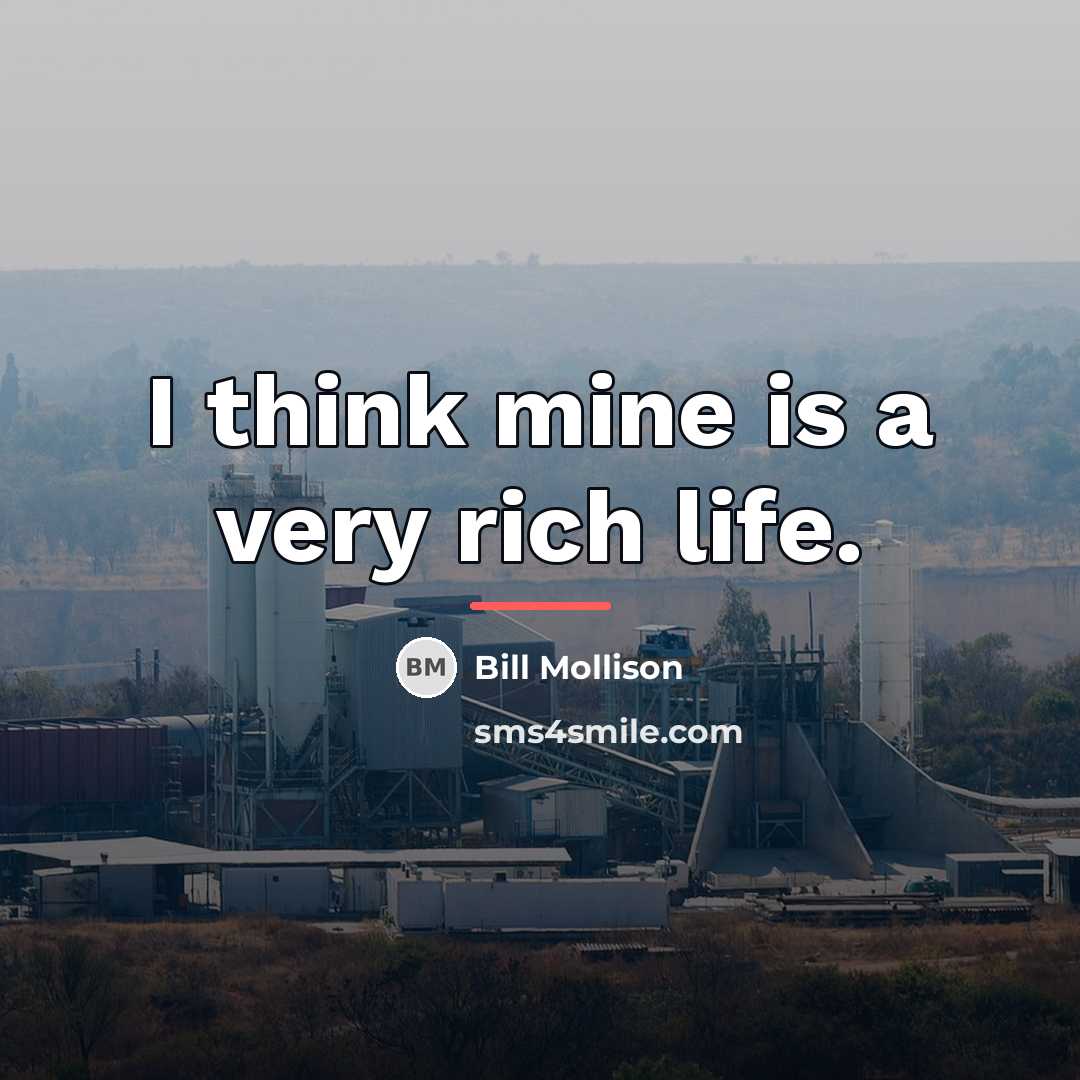 “I think mine is a very rich life.…” quote by Bill Mollison