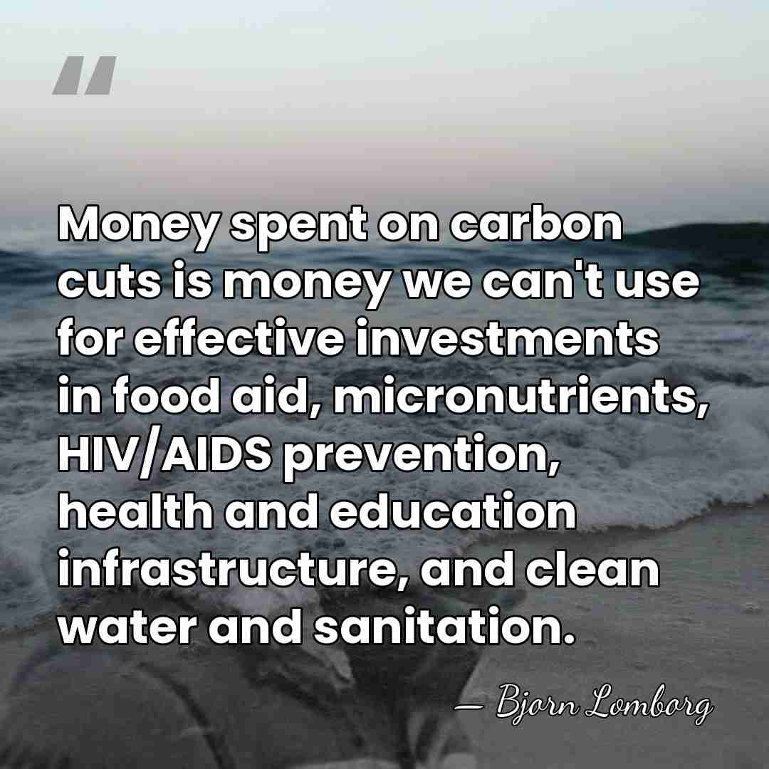 Money spent on carbon cuts is money we can't use for effective&hellip; - Bjorn Lomborg