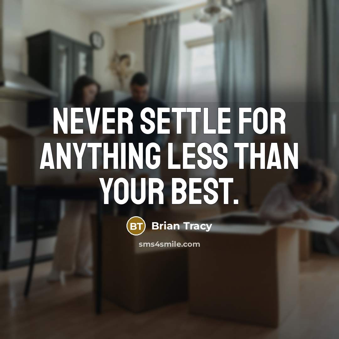 “Never settle for anything less than your best.” quote by Brian Tracy