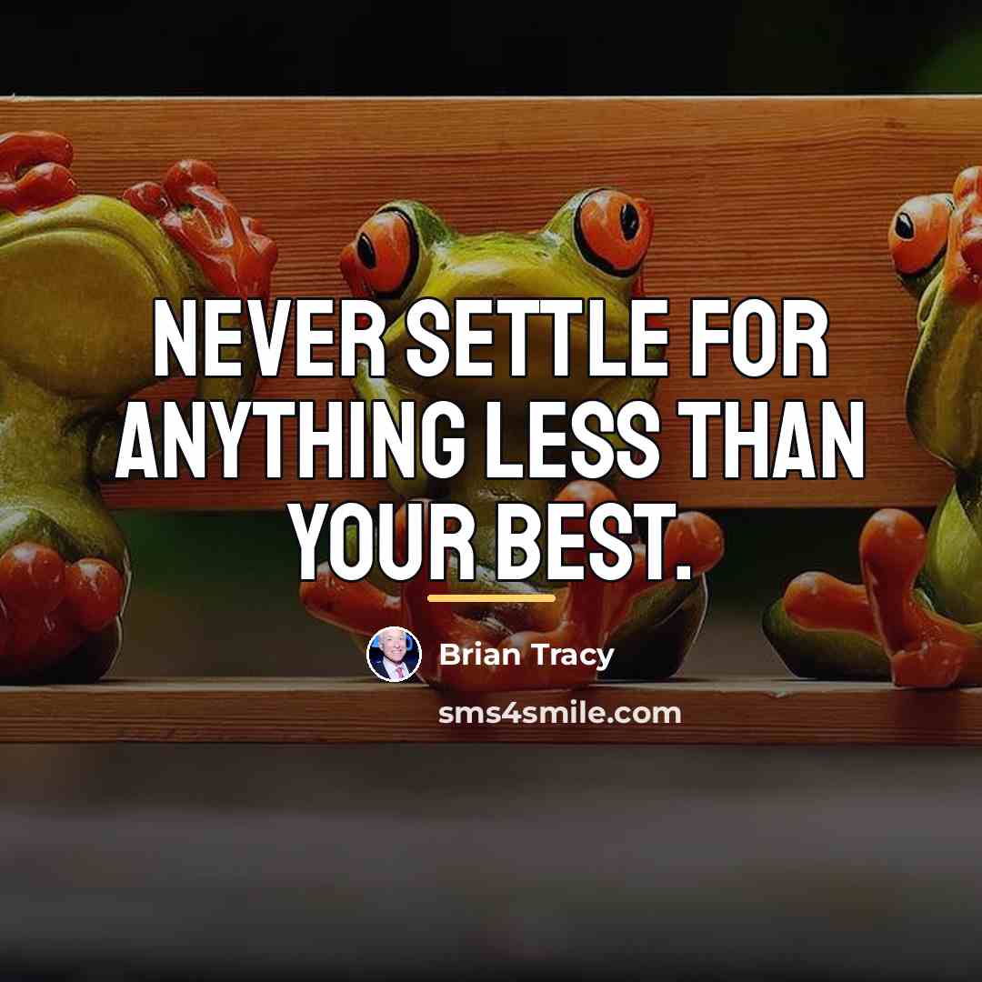 “Never settle for anything less than your best.…” quote by Brian Tracy