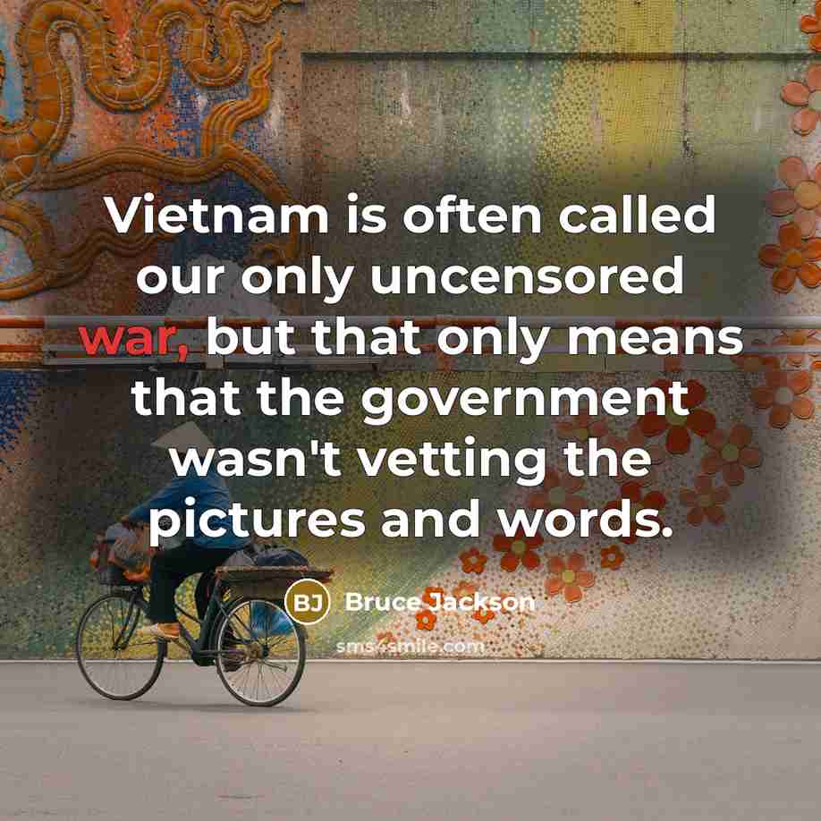 “Vietnam is often called our only uncensored war, but that…” quote by Bruce Jackson