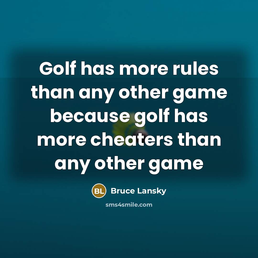 “Golf has more rules than any other game because golf…” quote by Bruce Lansky