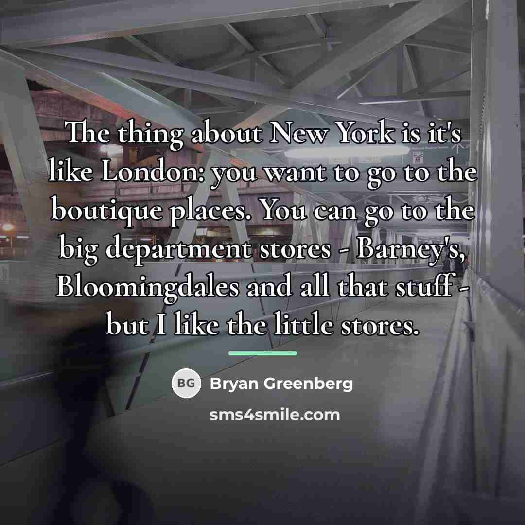 “The thing about New York is it's like London: you…” quote by Bryan Greenberg