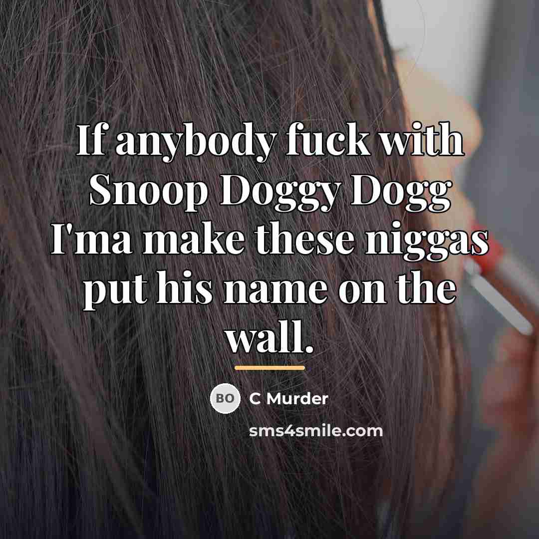 “If anybody fuck with Snoop Doggy Dogg I'ma make these…” quote by C Murder