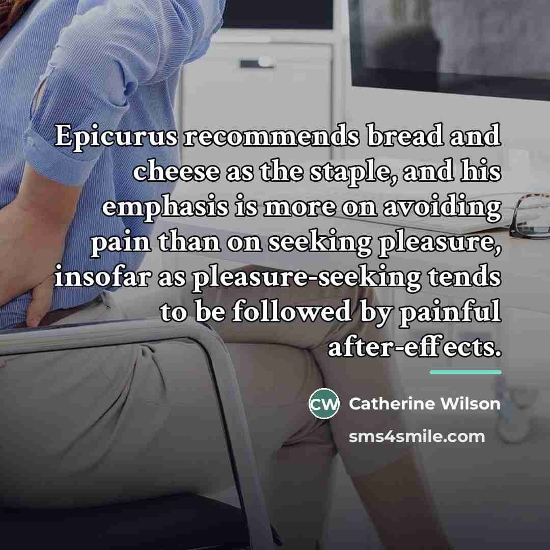 “Epicurus recommends bread and cheese as the staple, and his…” quote by Catherine Wilson